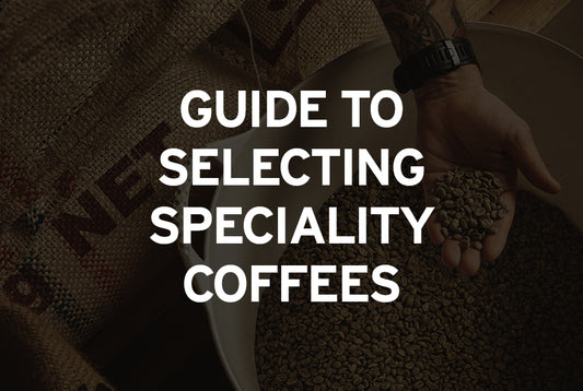 Definitive Guide to Selecting Speciality Coffee